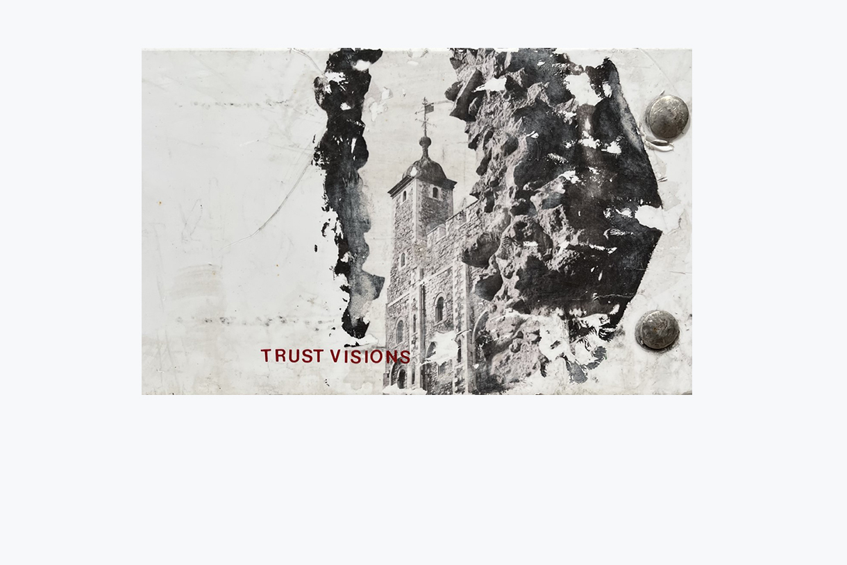 Image with the phrase Trust Visions written on it. Two layered images: one is of an old building with a tower and weather vein on the top of it, and the other image is difficult to discern--but it could be a close up image of a rocky surface. Materials seem to be scuffed up and include two bolts on the right side of the piece.